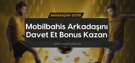 Mobilbahis Arkadaşını Davet Et Bonus Kazan